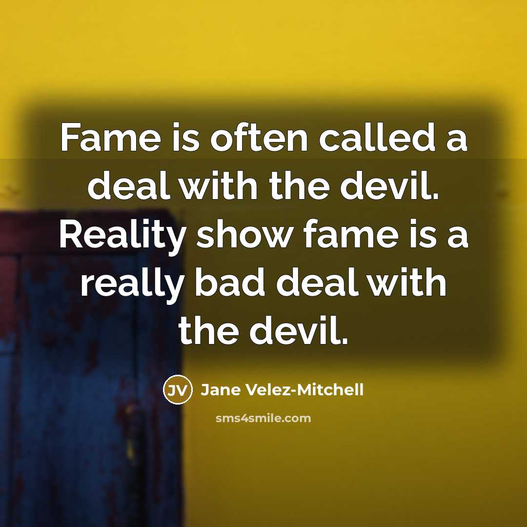 “Fame is often called a deal with the devil. Reality…” quote by Jane Velez-Mitchell