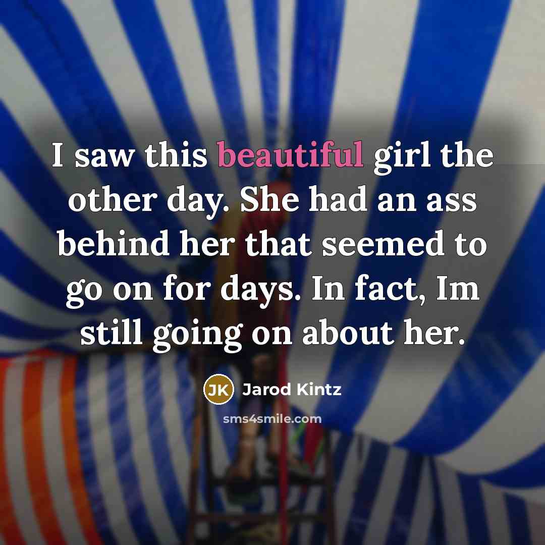“I saw this beautiful girl the other day. She had…” quote by Jarod Kintz