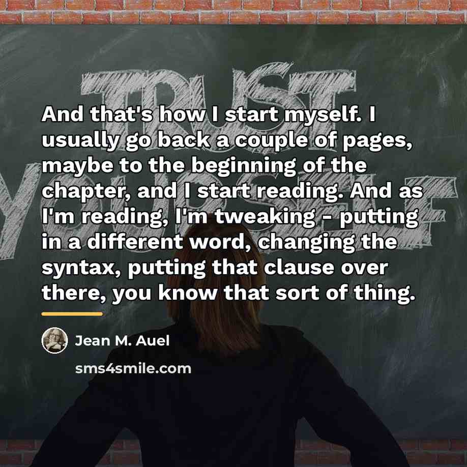 “And that's how I start myself. I usually go back…” quote by Jean M. Auel