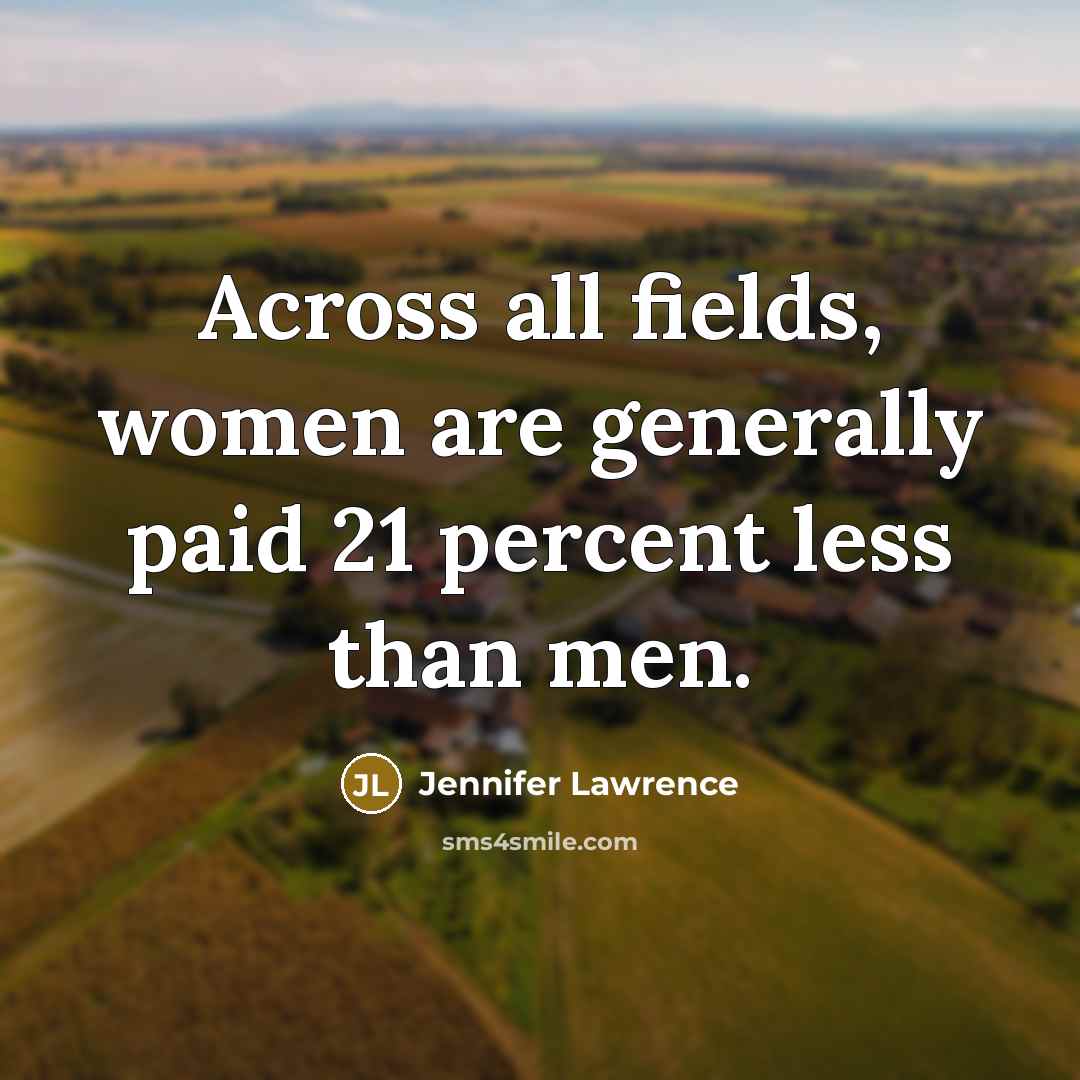“Across all fields, women are generally paid 21 percent less…” quote by Jennifer Lawrence