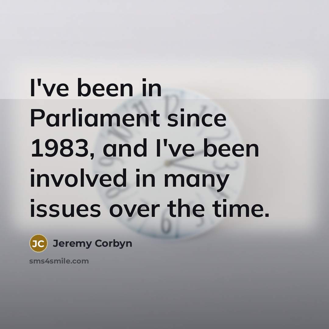 “I've been in Parliament since 1983, and I've been involved…” quote by Jeremy Corbyn
