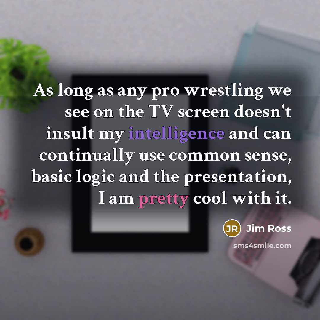 “As long as any pro wrestling we see on the…” quote by Jim Ross