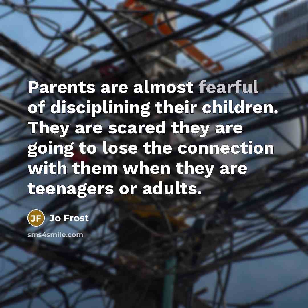 “Parents are almost fearful of disciplining their children. They are…” quote by Jo Frost