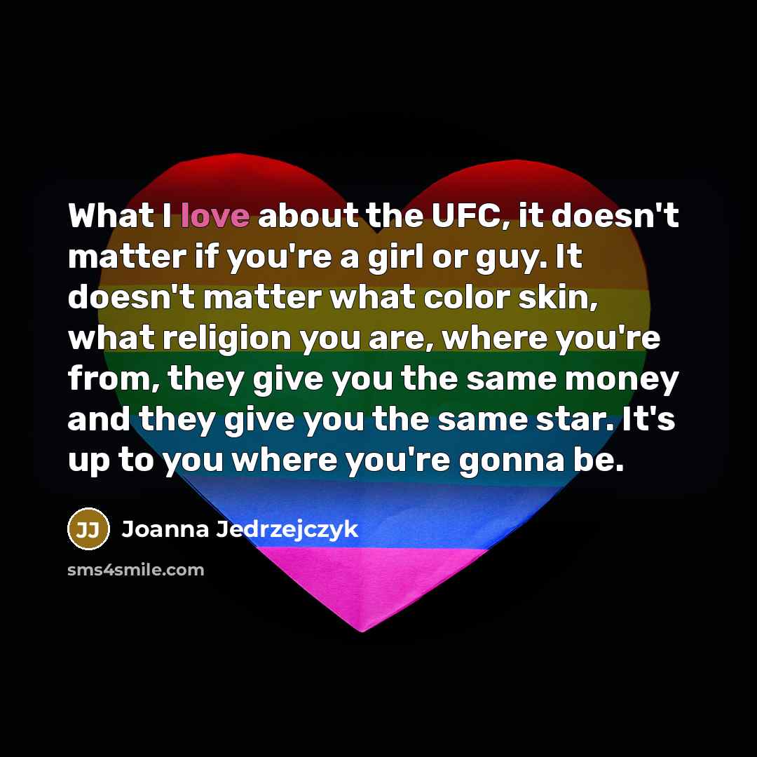 “What I love about the UFC, it doesn't matter if…” quote by Joanna Jedrzejczyk