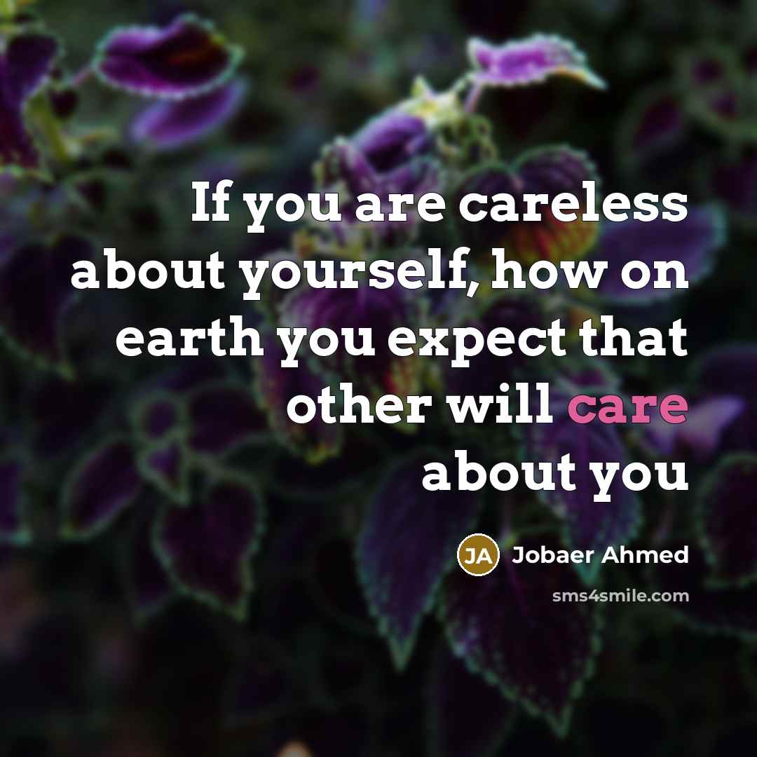 “If you are careless about yourself, how on earth you…” quote by Jobaer Ahmed