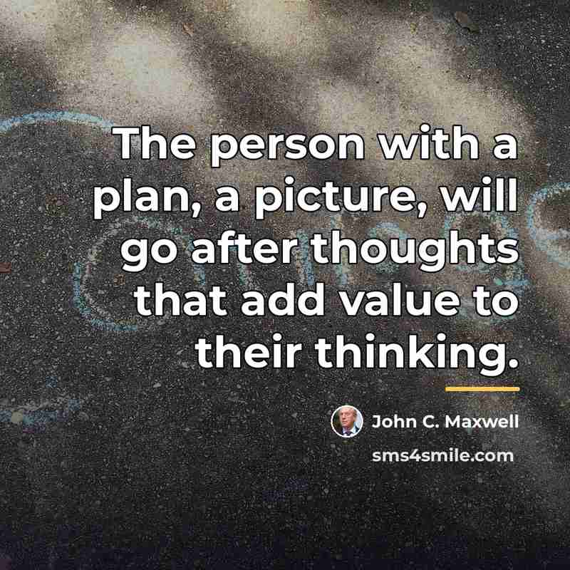“The person with a plan, a picture, will go after…” quote by John C. Maxwell