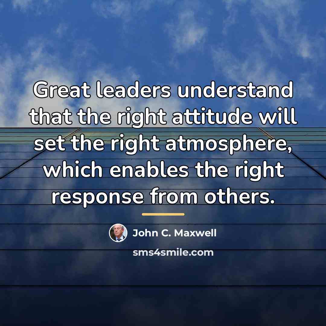 “Great leaders understand that the right attitude will set the…” quote by John C. Maxwell