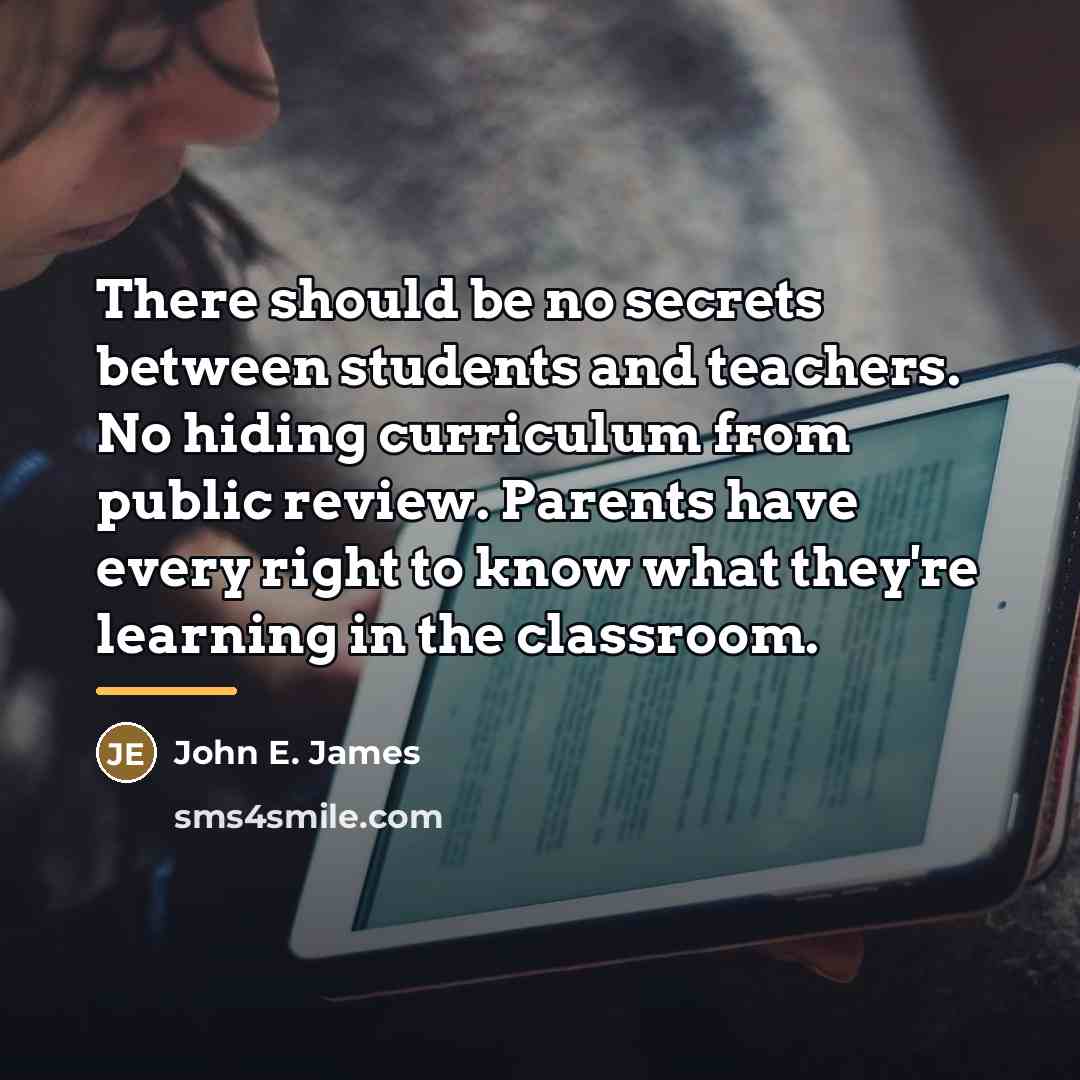 “There should be no secrets between students and teachers. No…” quote by John E. James