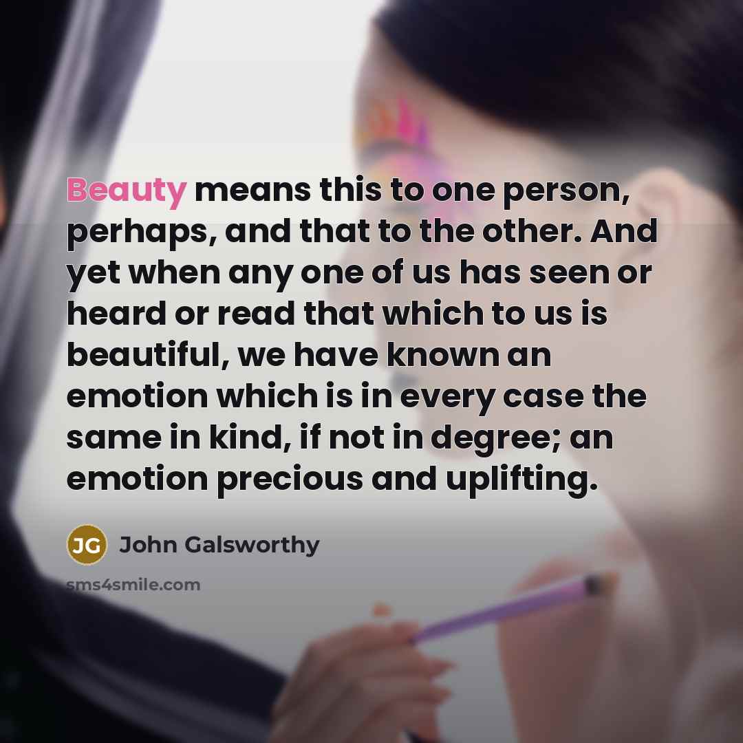 “Beauty means this to one person, perhaps, and that to…” quote by John Galsworthy
