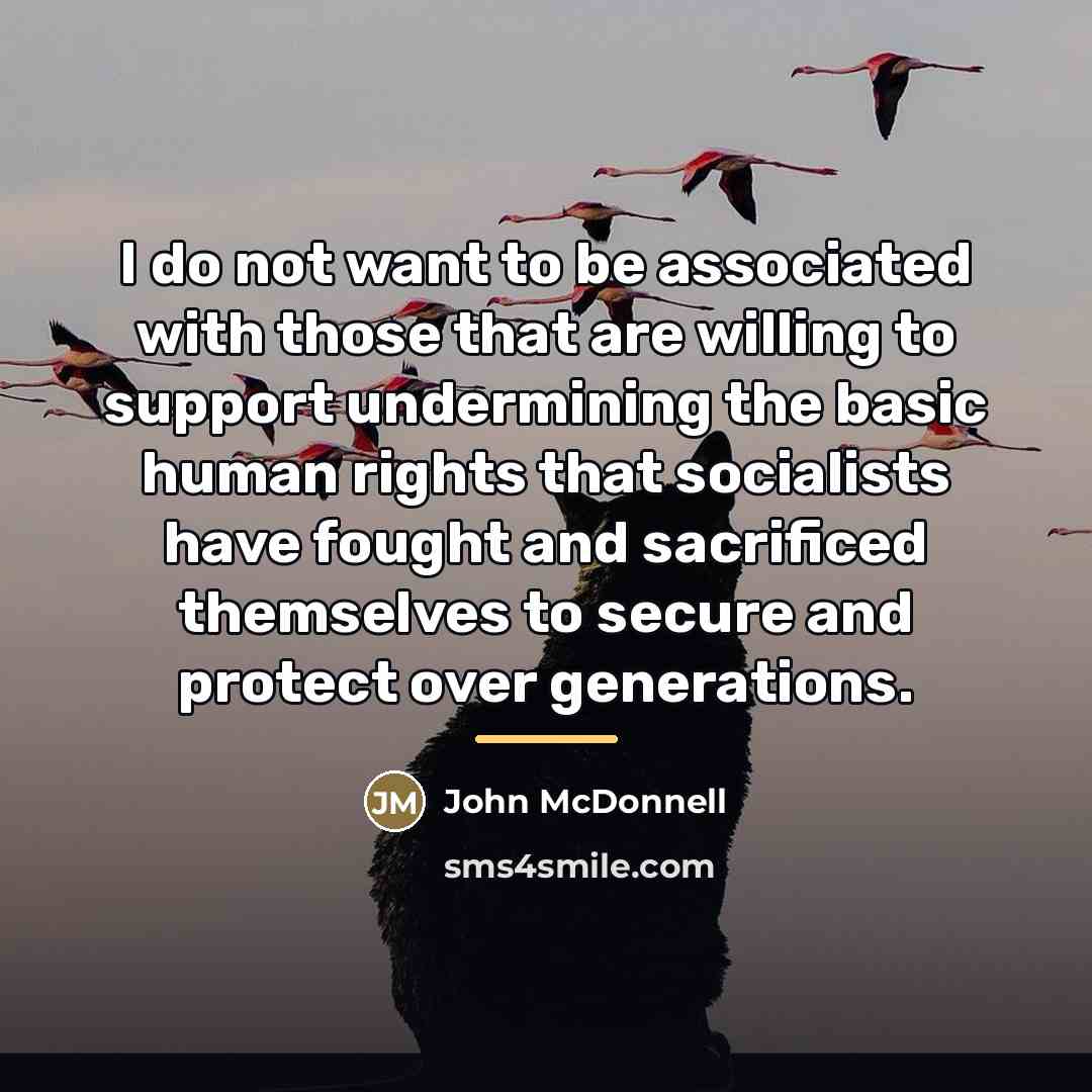 “I do not want to be associated with those that…” quote by John McDonnell