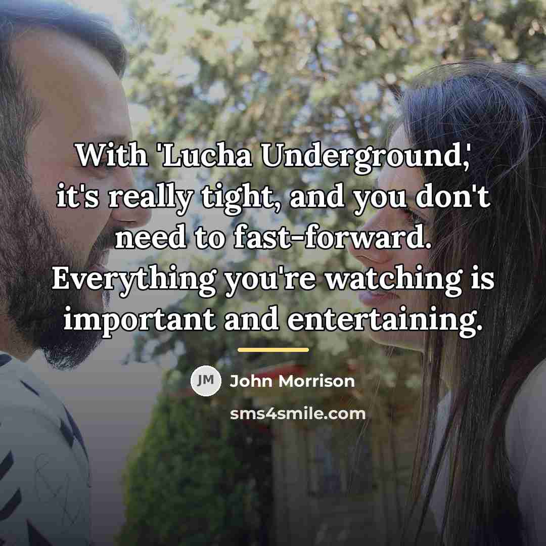 “With 'Lucha Underground,' it's really tight, and you don't need…” quote by John Morrison