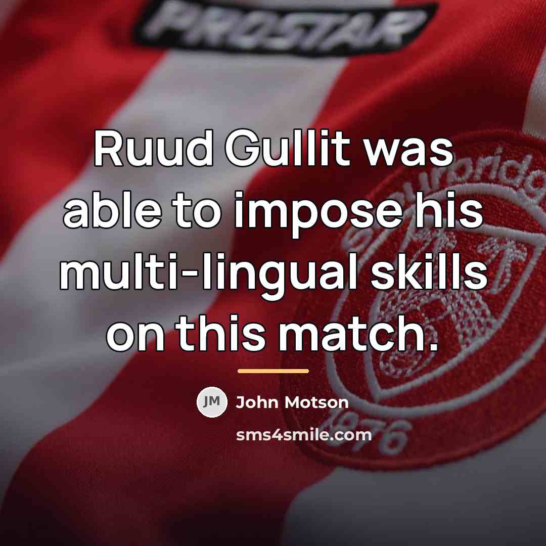 “Ruud Gullit was able to impose his multi-lingual skills on…” quote by John Motson