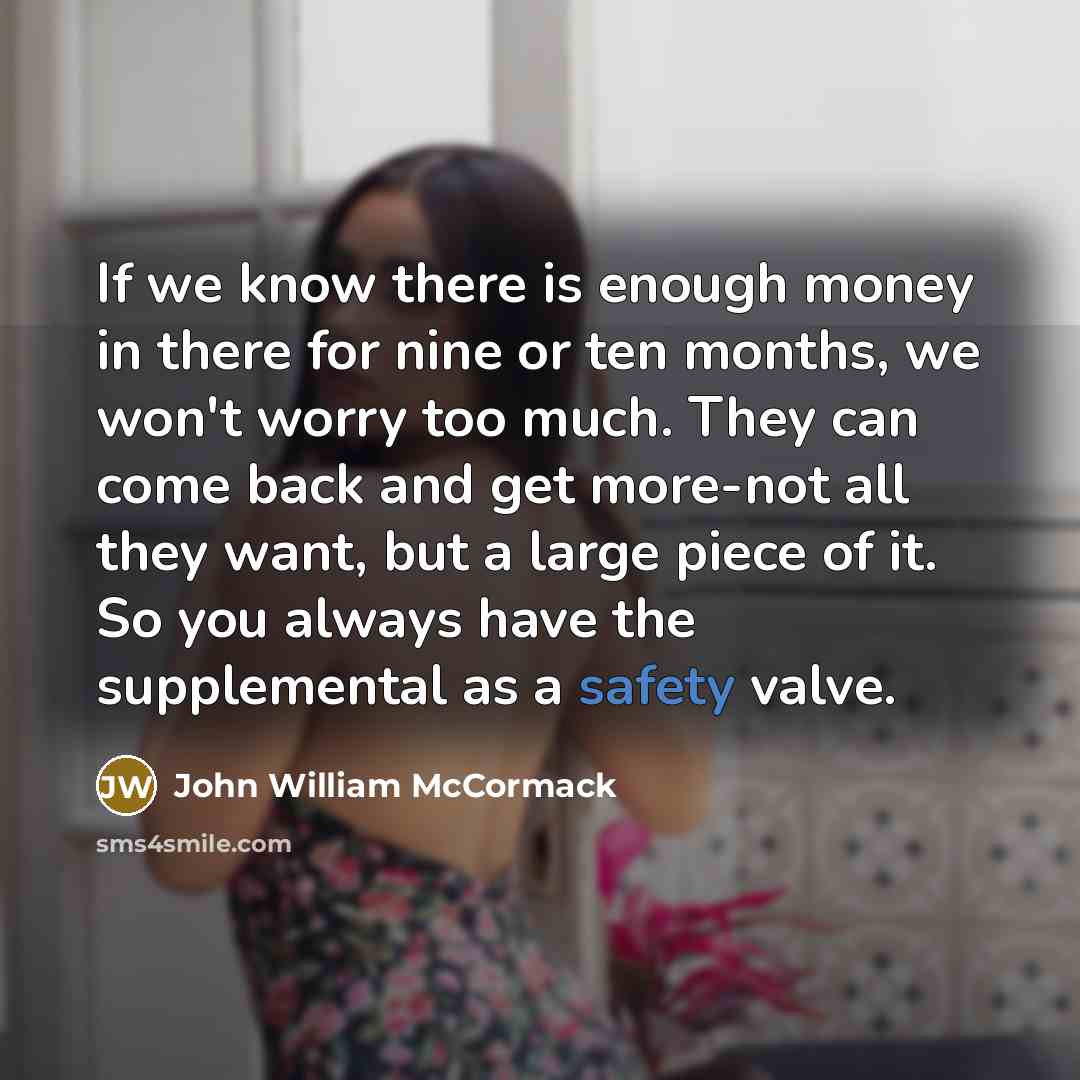 “If we know there is enough money in there for…” quote by John William McCormack
