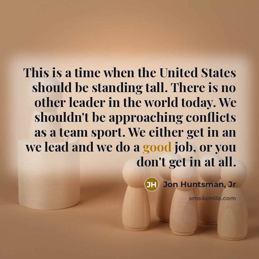“This is a time when the United States should be…” quote by Jon Huntsman, Jr