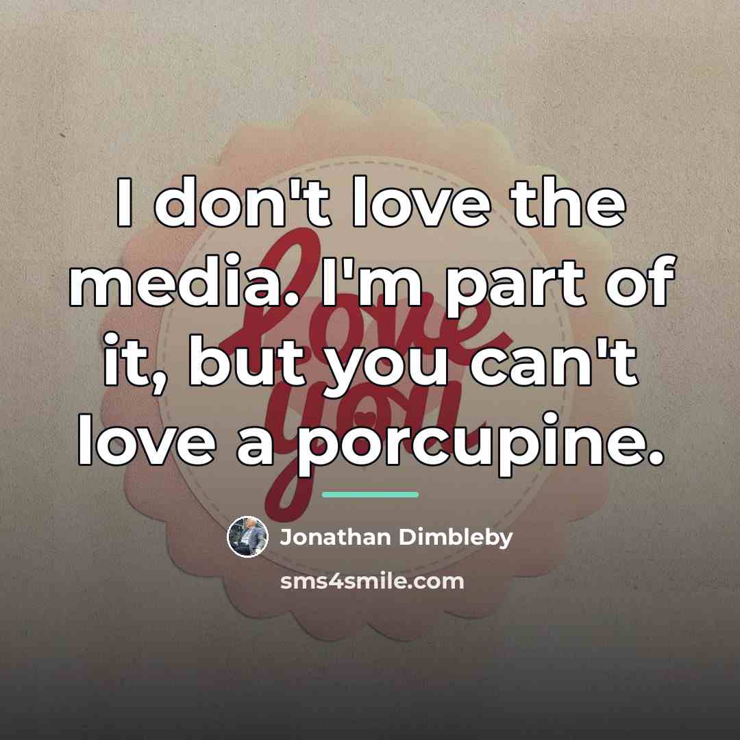 “I don't love the media. I'm part of it, but…” quote by Jonathan Dimbleby