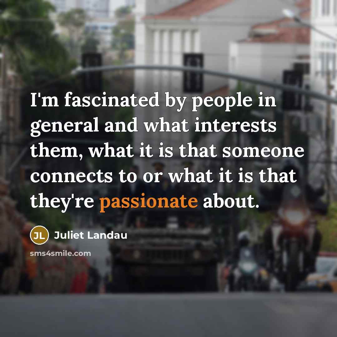 “I'm fascinated by people in general and what interests them,…” quote by Juliet Landau
