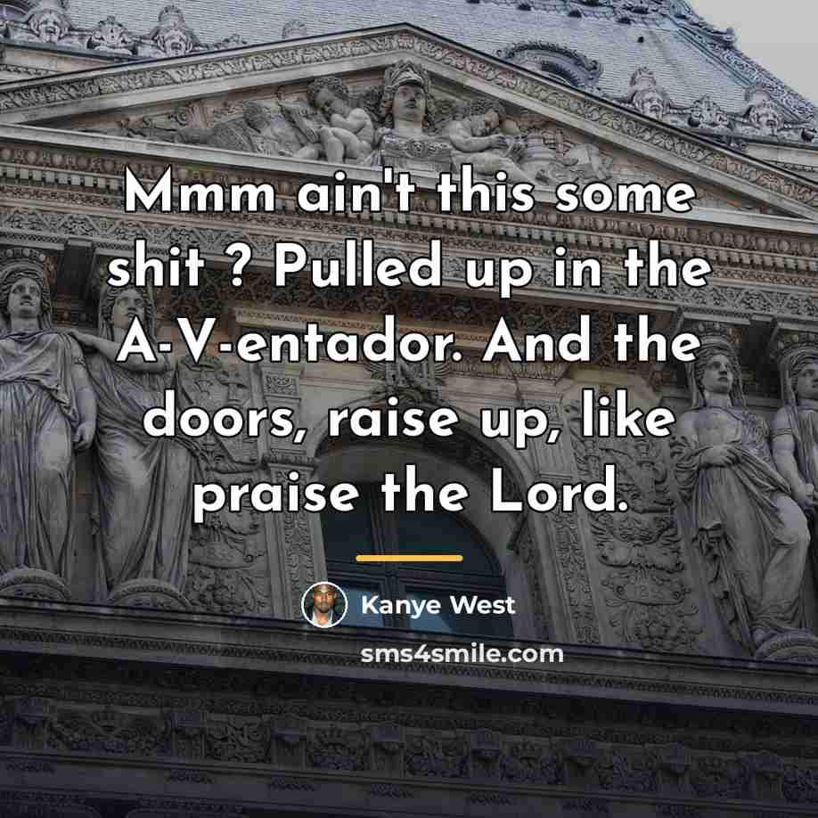 “Mmm ain't this some shit ? Pulled up in the…” quote by Kanye West
