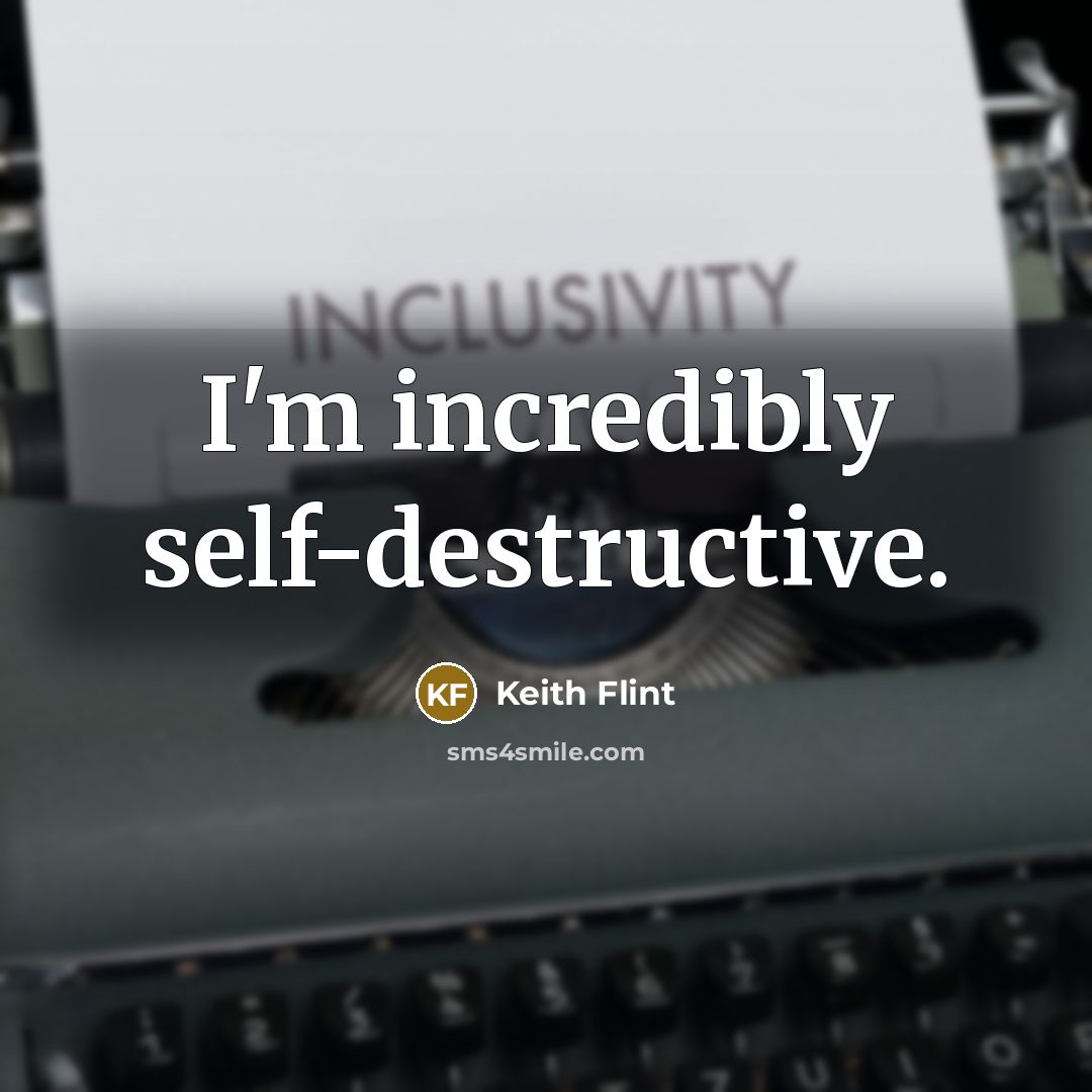 “I'm incredibly self-destructive.…” quote by Keith Flint