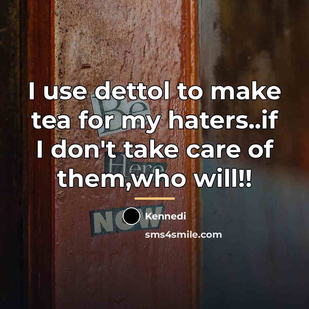 “I use dettol to make tea for my haters..if I…” quote by Kennedi