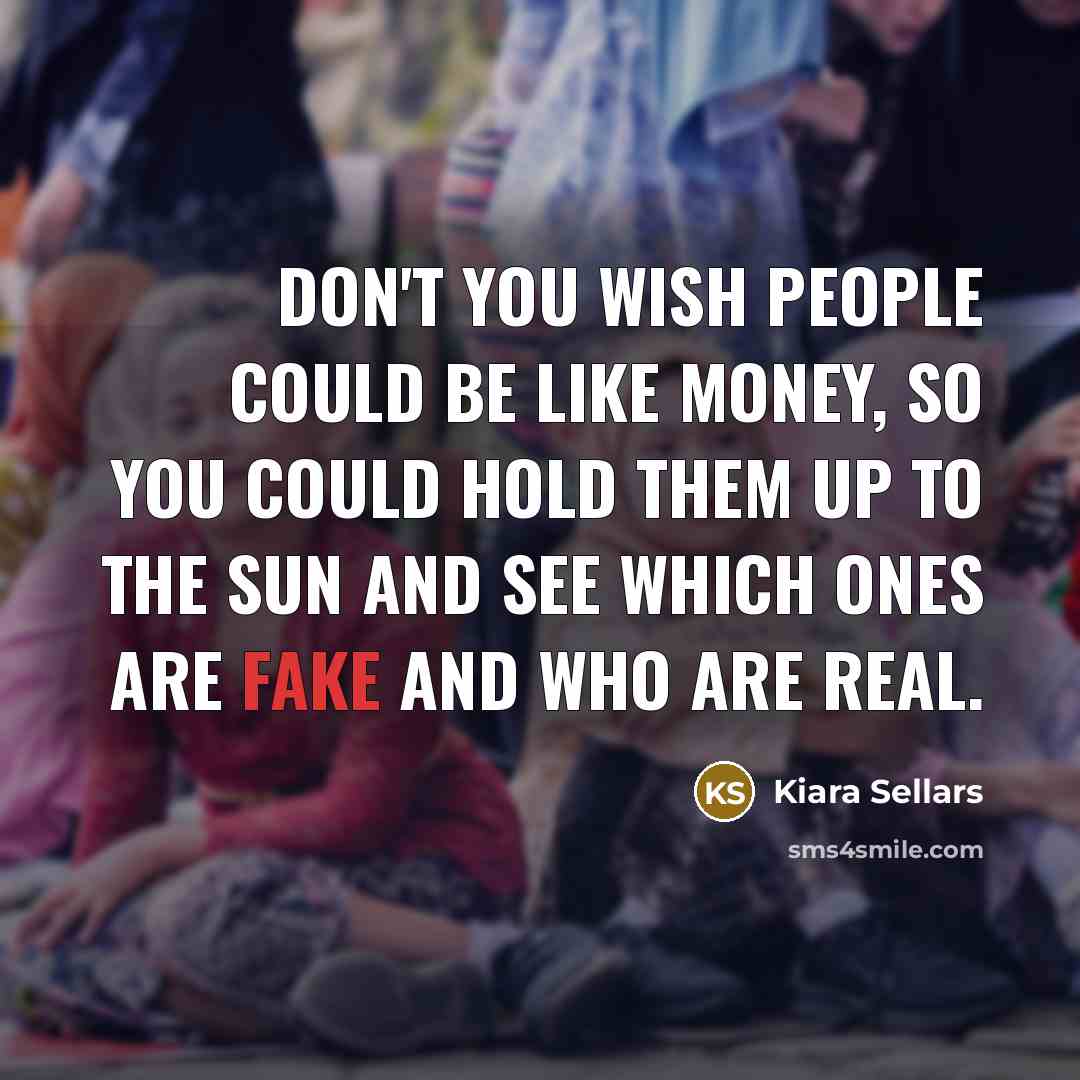“Don't you wish people could be like money, so you…” quote by Kiara Sellars