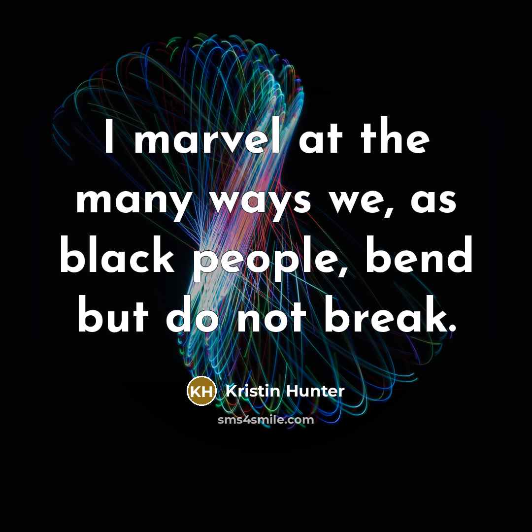 “I marvel at the many ways we, as black people,…” quote by Kristin Hunter
