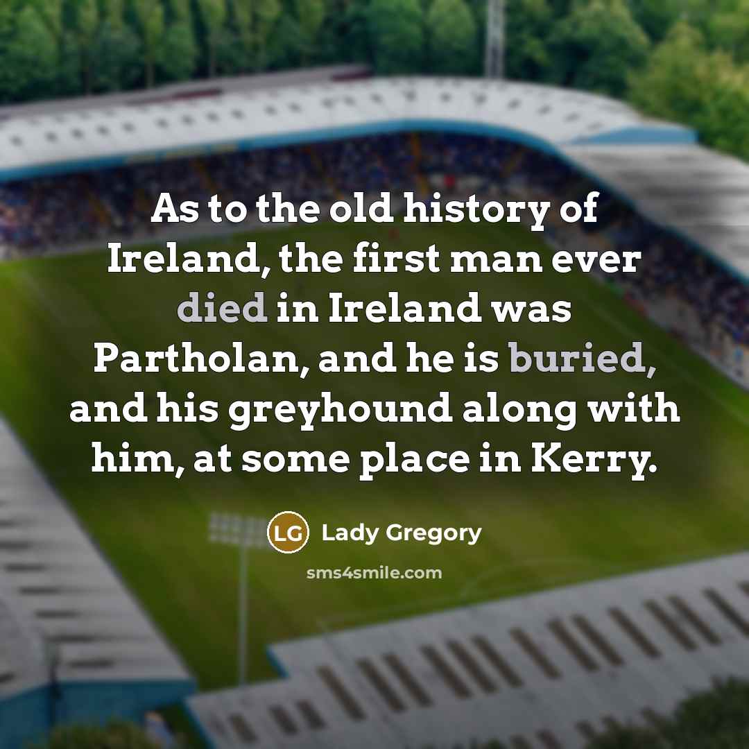 “As to the old history of Ireland, the first man…” quote by Lady Gregory