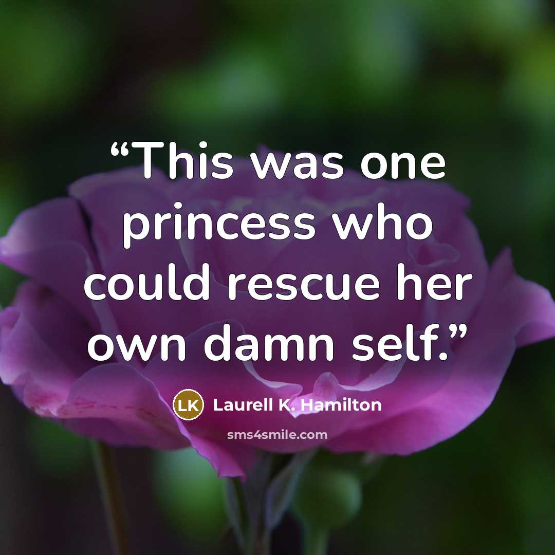 “This was one princess who could rescue her own damn self.” quote by Laurell K. Hamilton
