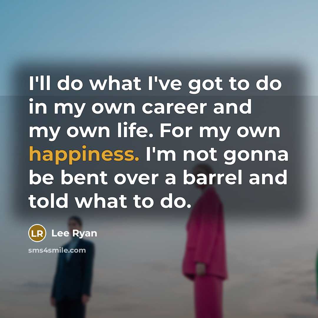 “I'll do what I've got to do in my own…” quote by Lee Ryan
