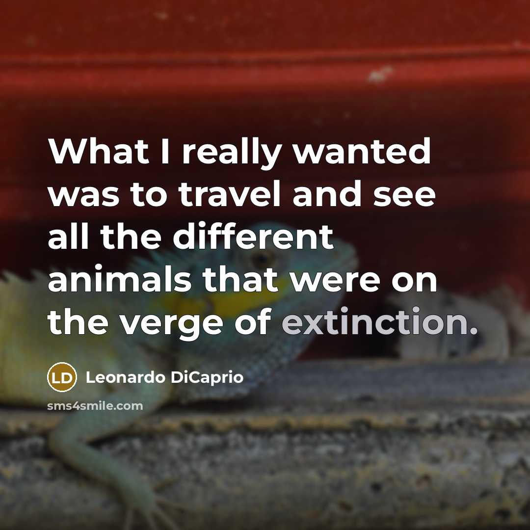 “What I really wanted was to travel and see all…” quote by Leonardo DiCaprio