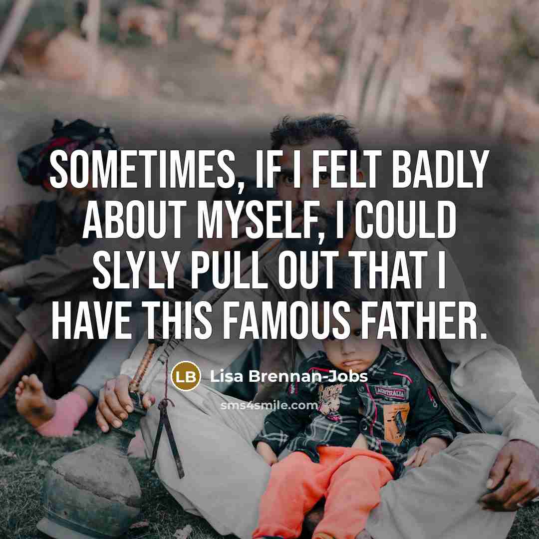 “Sometimes, if I felt badly about myself, I could slyly…” quote by Lisa Brennan-Jobs