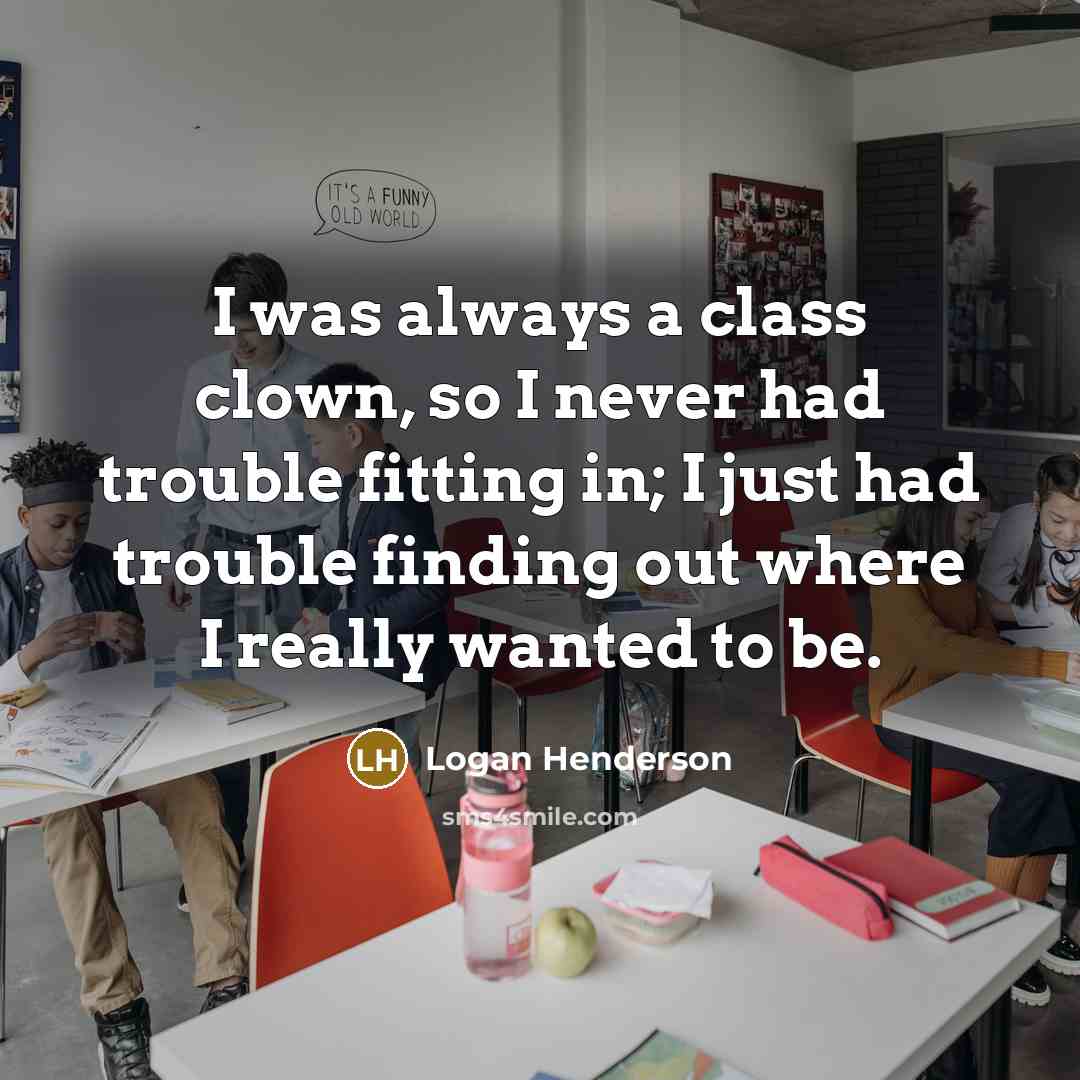 “I was always a class clown, so I never had…” quote by Logan Henderson