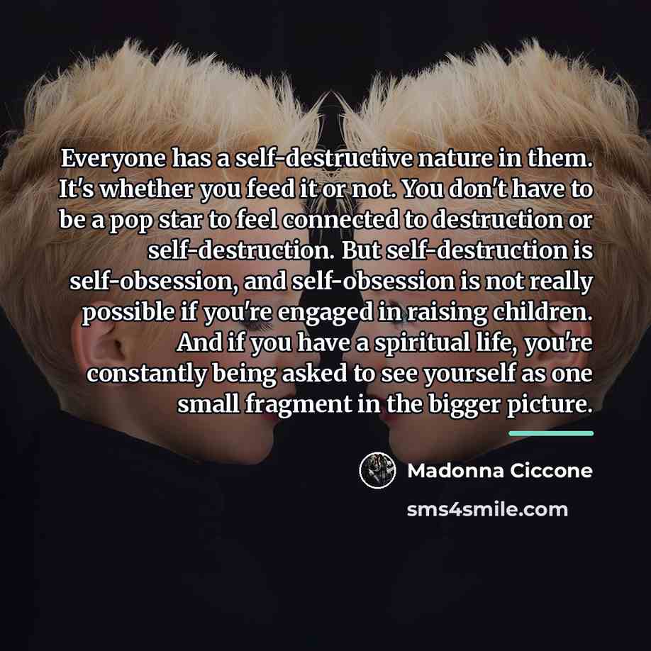 “Everyone has a self-destructive nature in them. It's whether you…” quote by Madonna Ciccone
