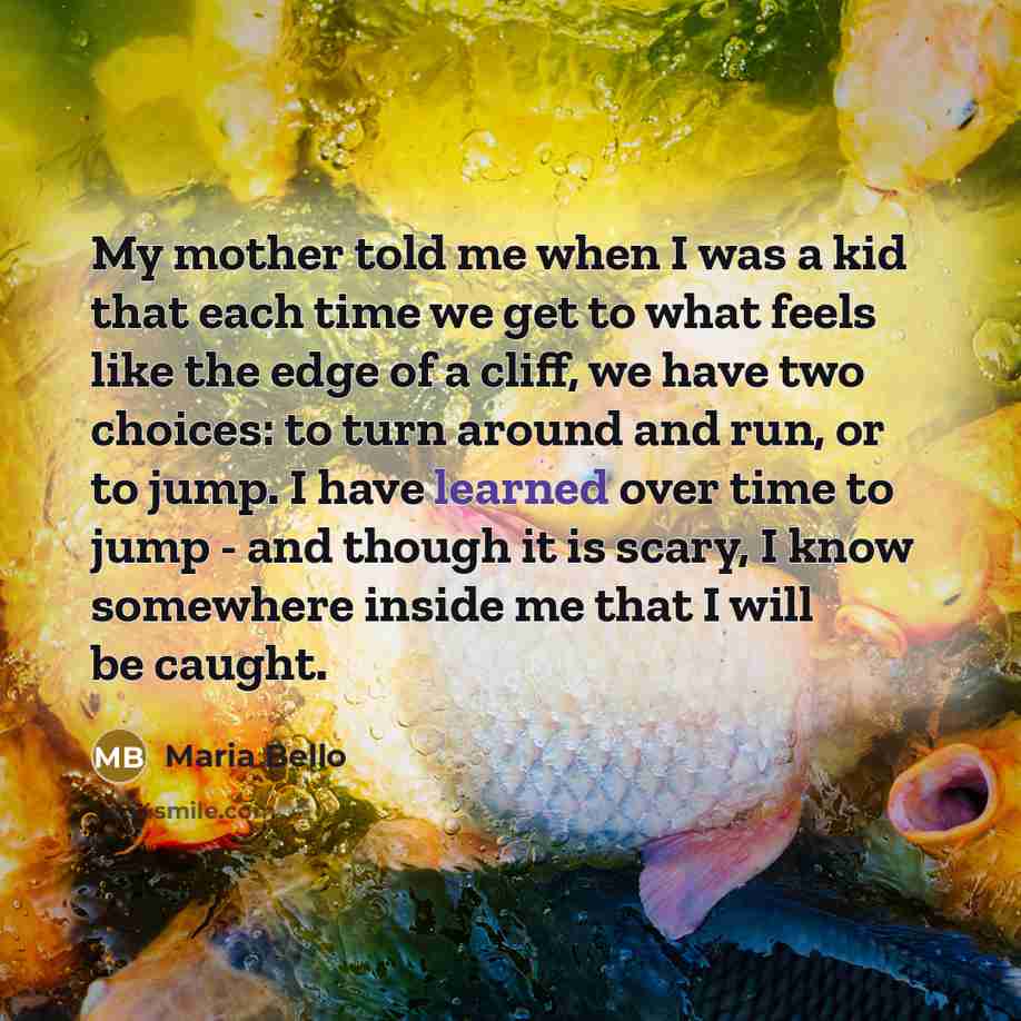 “My mother told me when I was a kid that…” quote by Maria Bello