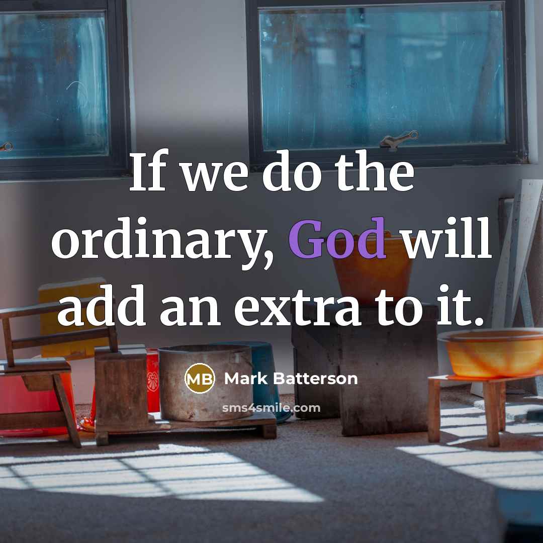 “If we do the ordinary, God will add an extra…” quote by Mark Batterson