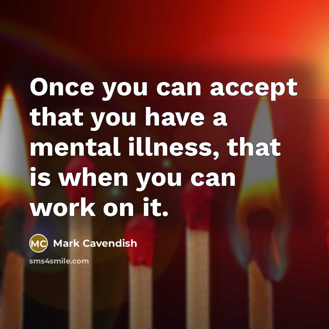 “Once you can accept that you have a mental illness,…” quote by Mark Cavendish