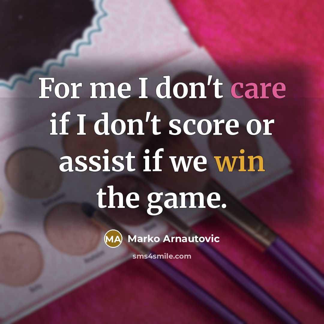 “For me I don't care if I don't score or…” quote by Marko Arnautovic