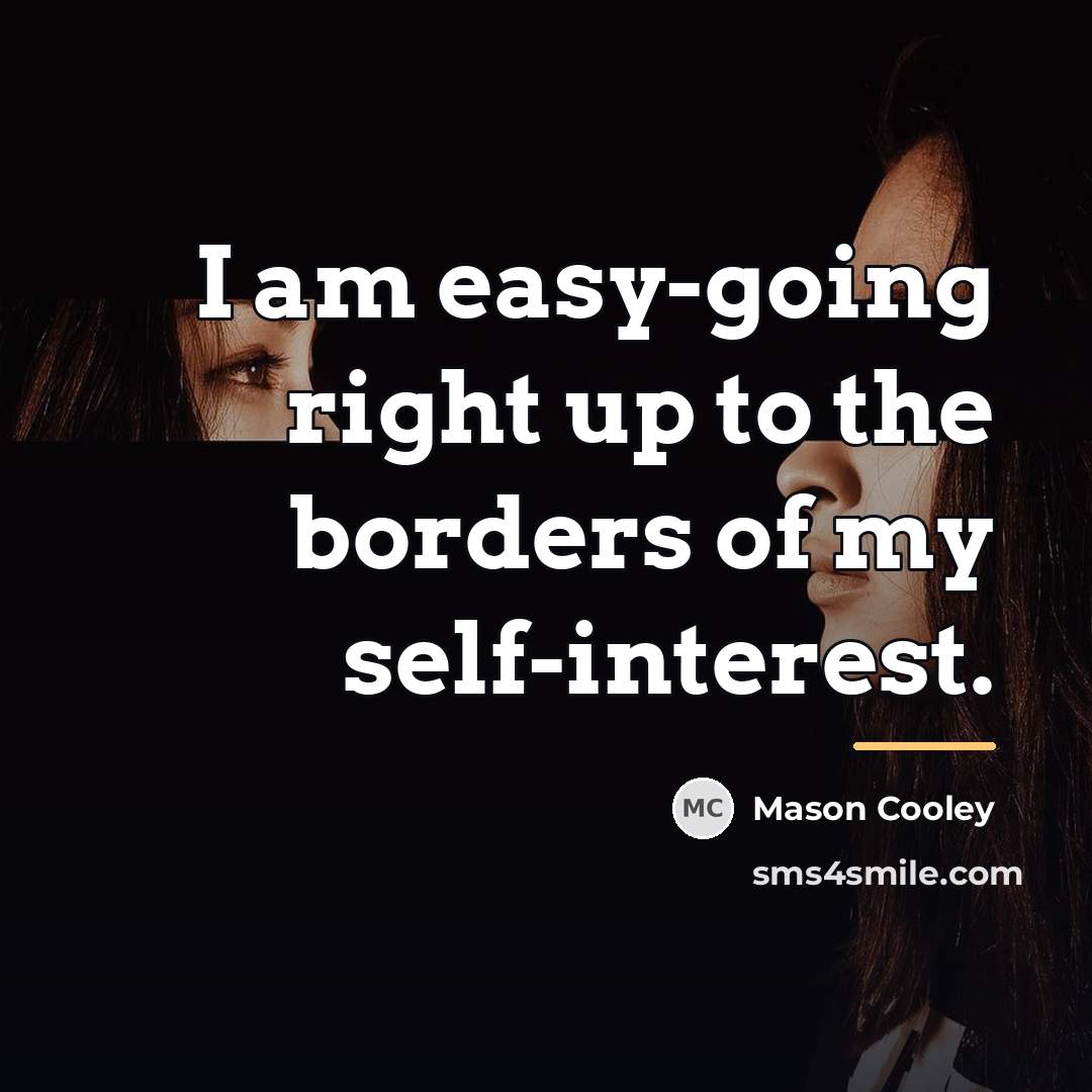 “I am easy-going right up to the borders of my…” quote by Mason Cooley