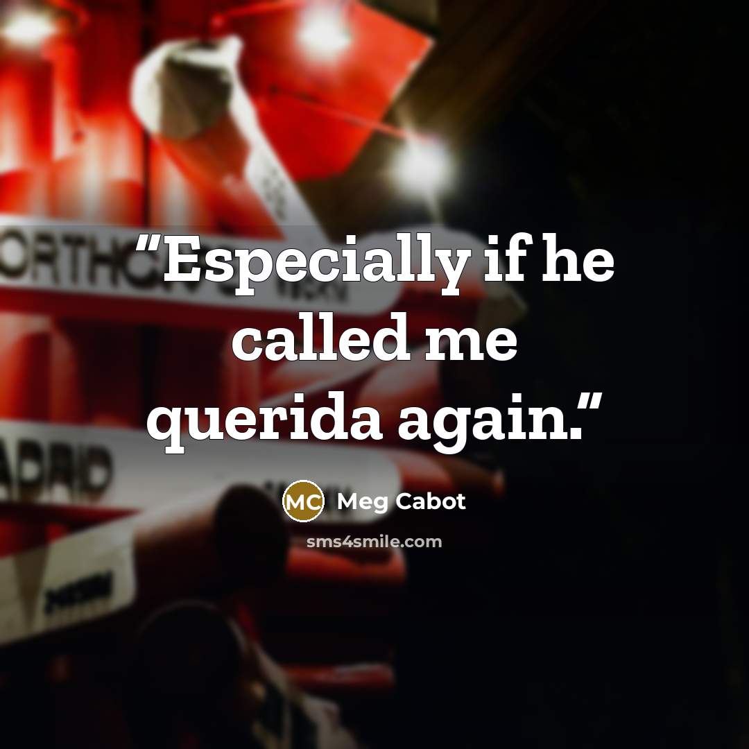 “Especially if he called me querida again.” quote by Meg Cabot