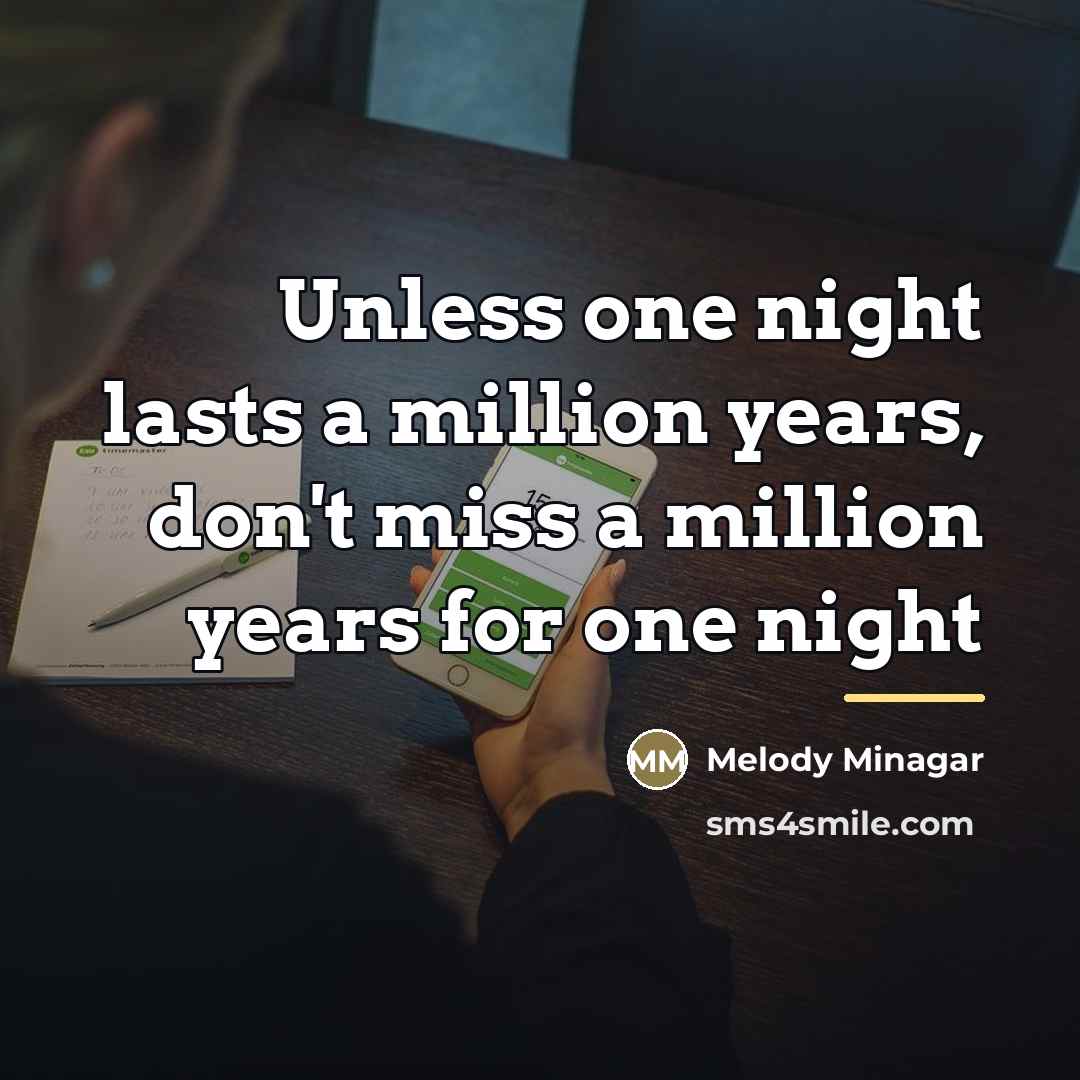“Unless one night lasts a million years, don't miss a…” quote by Melody Minagar