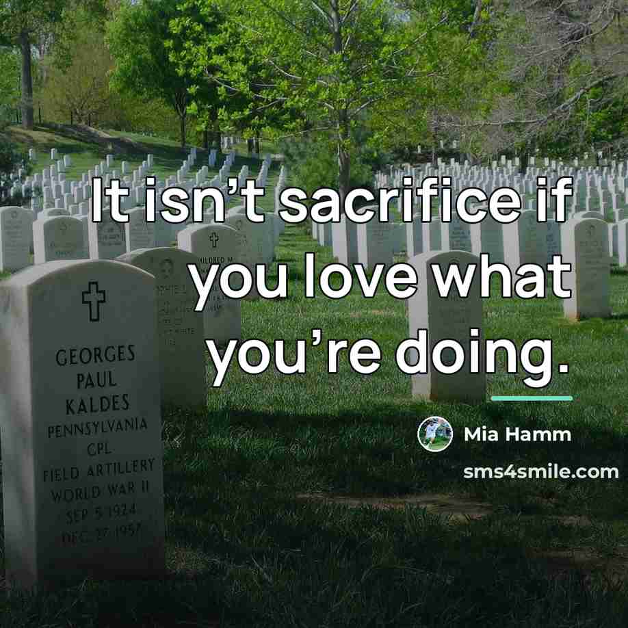 “It isn't sacrifice if you love what you're doing.…” quote by Mia Hamm
