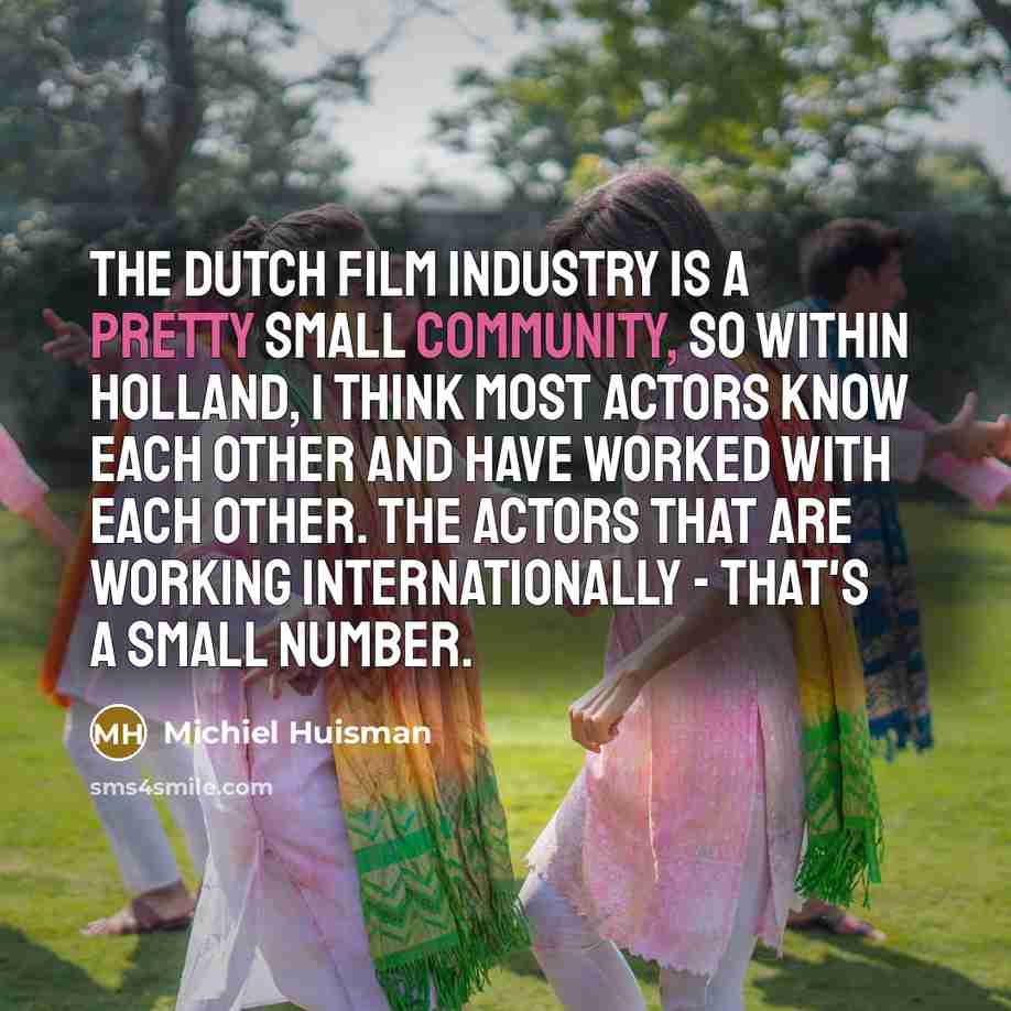 “The Dutch film industry is a pretty small community, so…” quote by Michiel Huisman