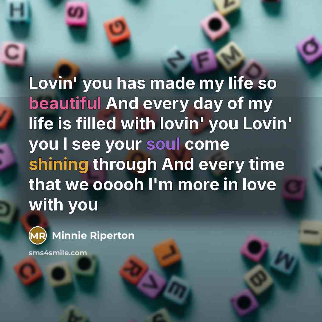 “Lovin' you has made my life so beautiful And every…” quote by Minnie Riperton