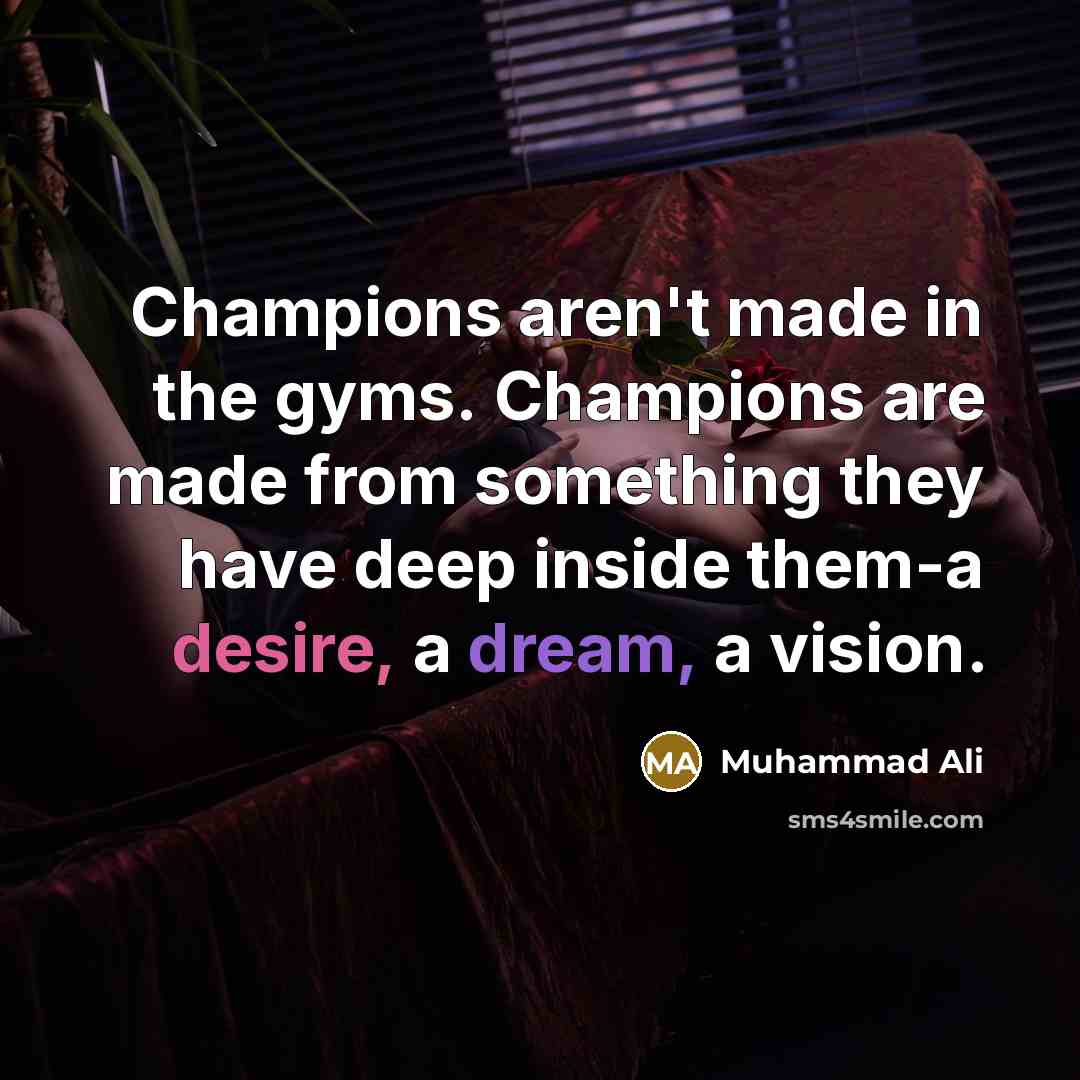 “Champions aren't made in the gyms. Champions are made from…” quote by Muhammad Ali