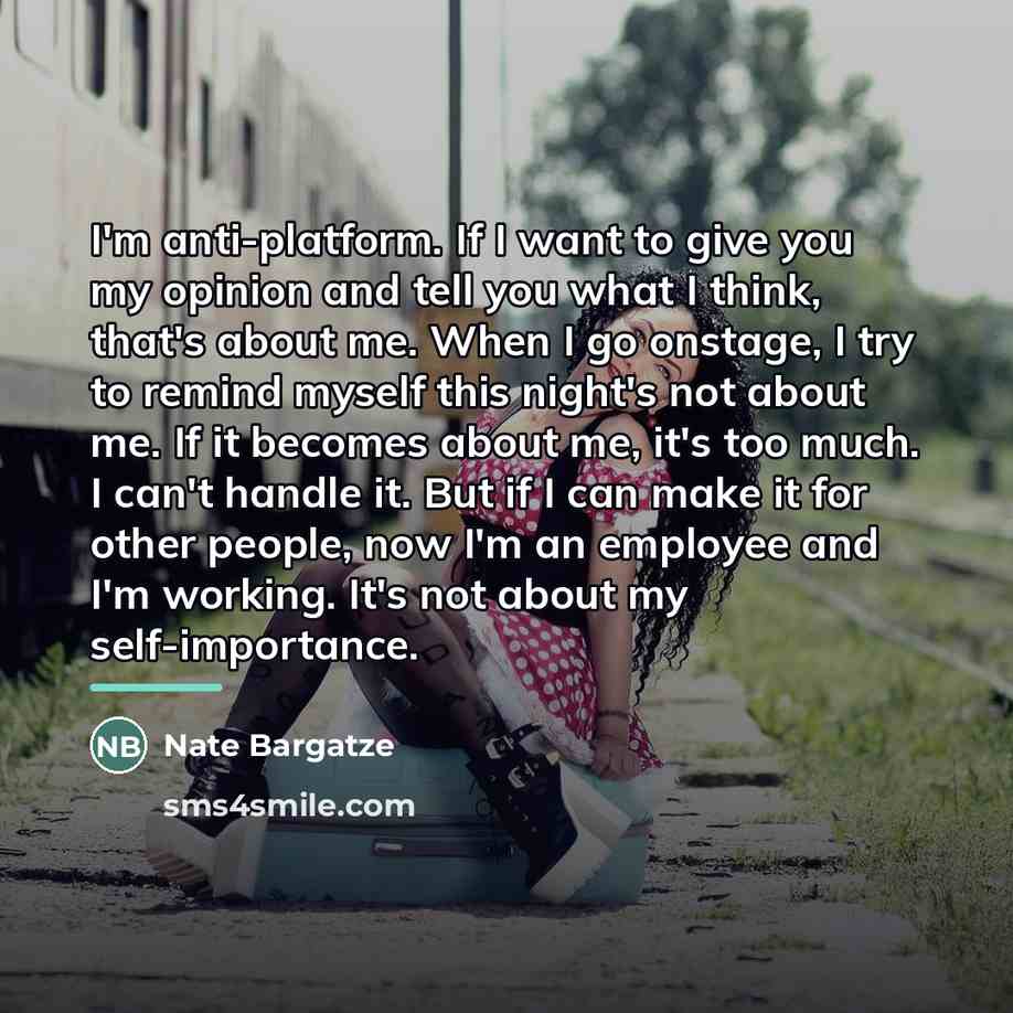 “I'm anti-platform. If I want to give you my opinion…” quote by Nate Bargatze