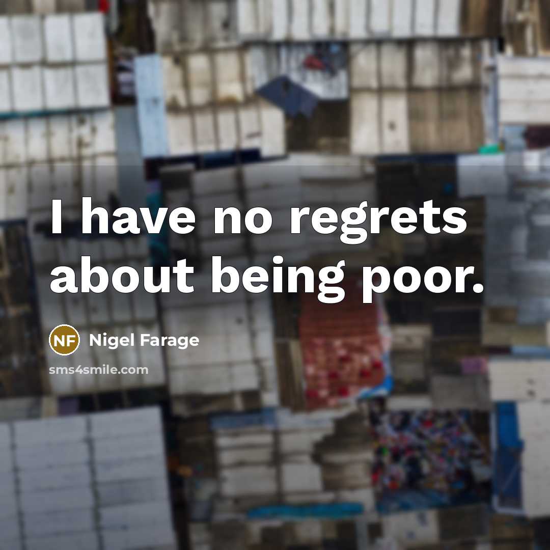 “I have no regrets about being poor.…” quote by Nigel Farage