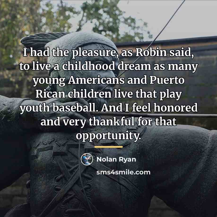 “I had the pleasure, as Robin said, to live a…” quote by Nolan Ryan