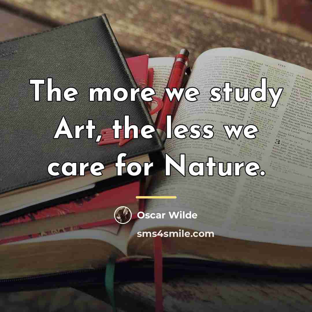 “The more we study Art, the less we care for…” quote by Oscar Wilde