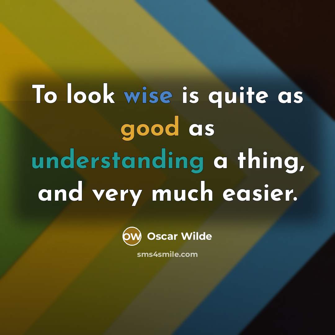 “To look wise is quite as good as understanding a…” quote by Oscar Wilde