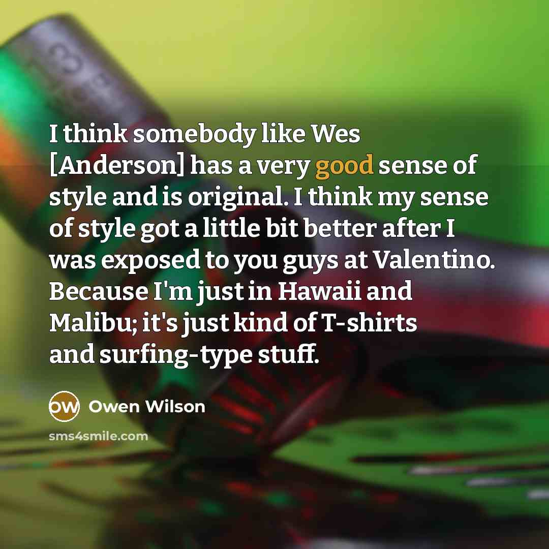 “I think somebody like Wes [Anderson] has a very good…” quote by Owen Wilson