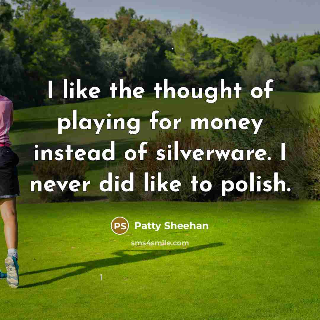 “I like the thought of playing for money instead of…” quote by Patty Sheehan